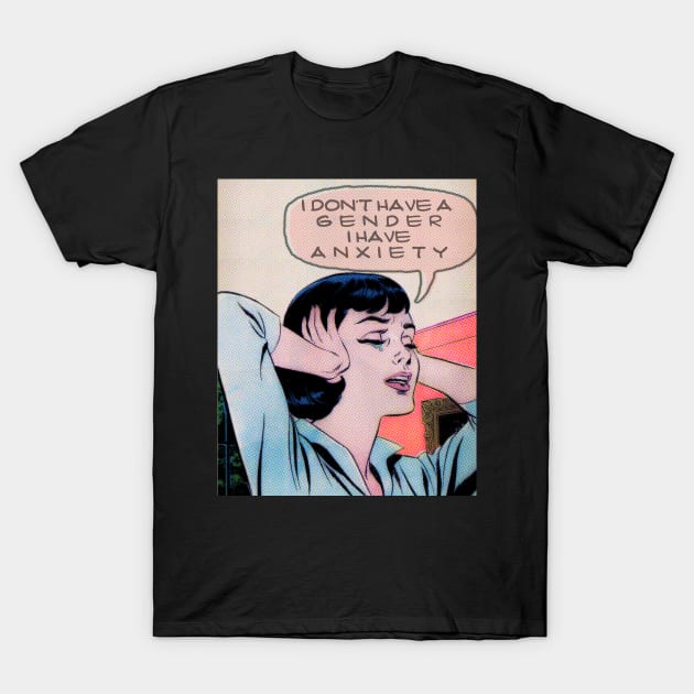 i don't have a gender i have anxiety T-Shirt by remerasnerds